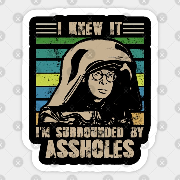 I Knew It I'm Surrounded By Assholes Sticker by Army Of Vicious